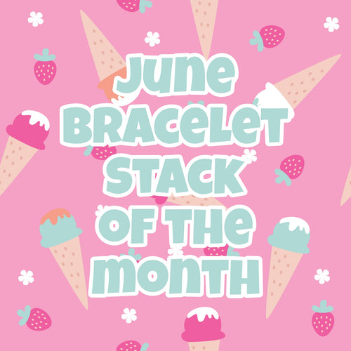 June Bracelet stack of the month